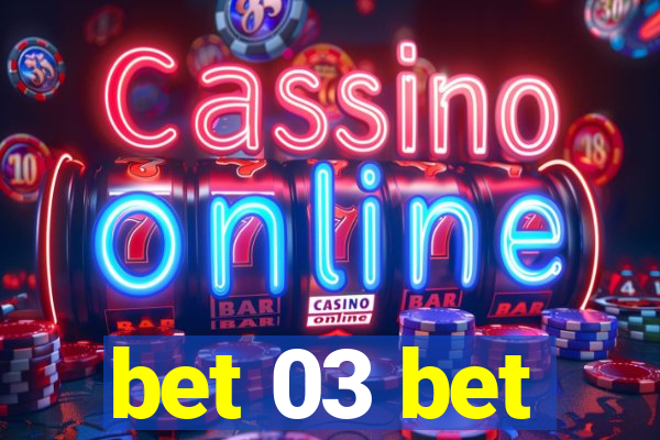bet 03 bet